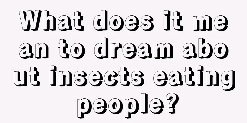 What does it mean to dream about insects eating people?