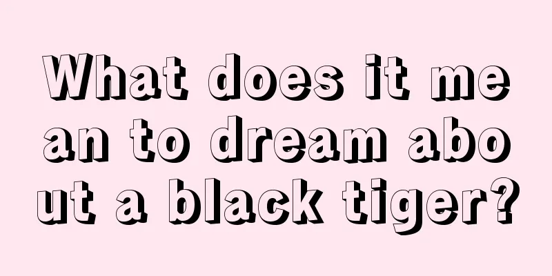 What does it mean to dream about a black tiger?