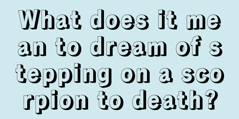 What does it mean to dream of stepping on a scorpion to death?