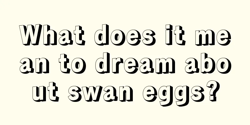 What does it mean to dream about swan eggs?