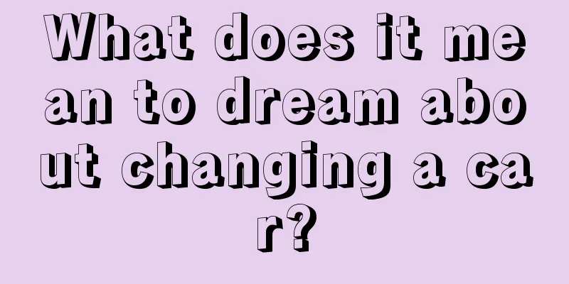 What does it mean to dream about changing a car?