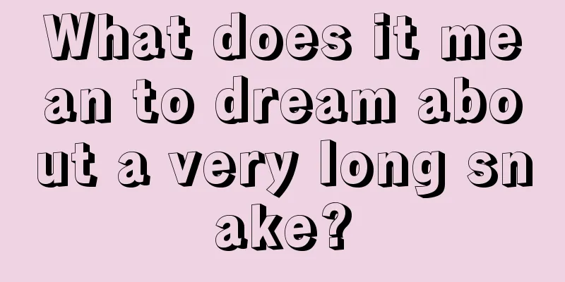 What does it mean to dream about a very long snake?