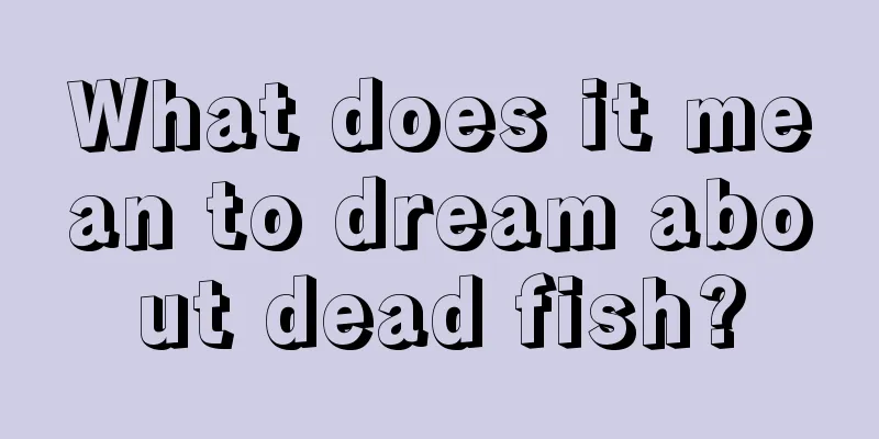 What does it mean to dream about dead fish?