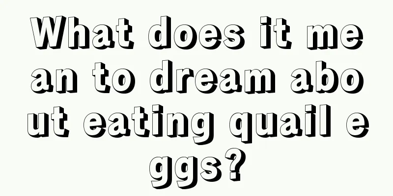 What does it mean to dream about eating quail eggs?