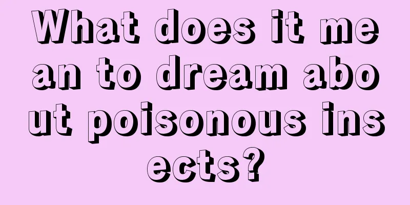 What does it mean to dream about poisonous insects?