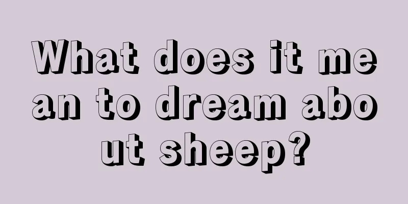 What does it mean to dream about sheep?