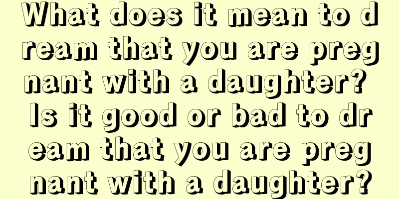 What does it mean to dream that you are pregnant with a daughter? Is it good or bad to dream that you are pregnant with a daughter?