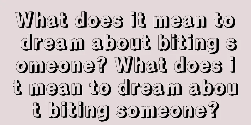 What does it mean to dream about biting someone? What does it mean to dream about biting someone?