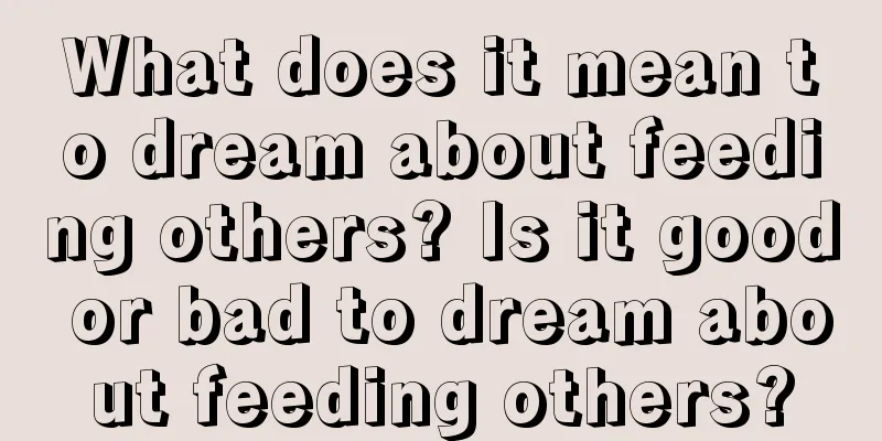 What does it mean to dream about feeding others? Is it good or bad to dream about feeding others?