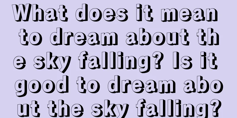 What does it mean to dream about the sky falling? Is it good to dream about the sky falling?