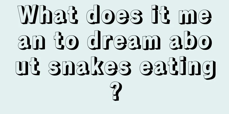 What does it mean to dream about snakes eating?