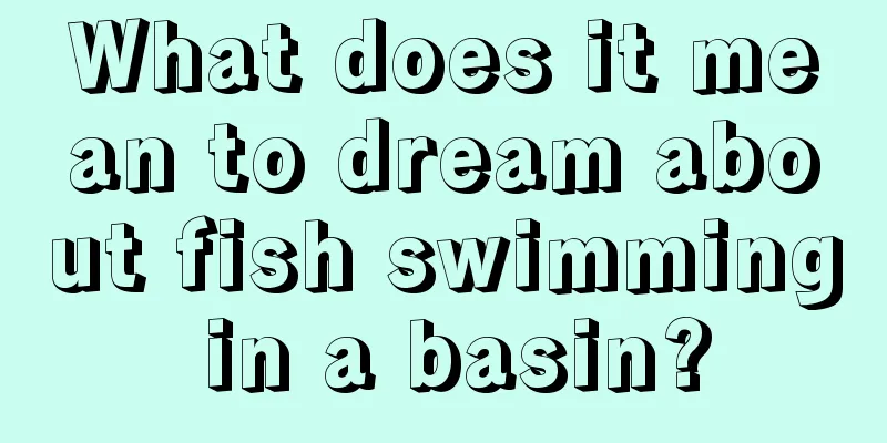 What does it mean to dream about fish swimming in a basin?