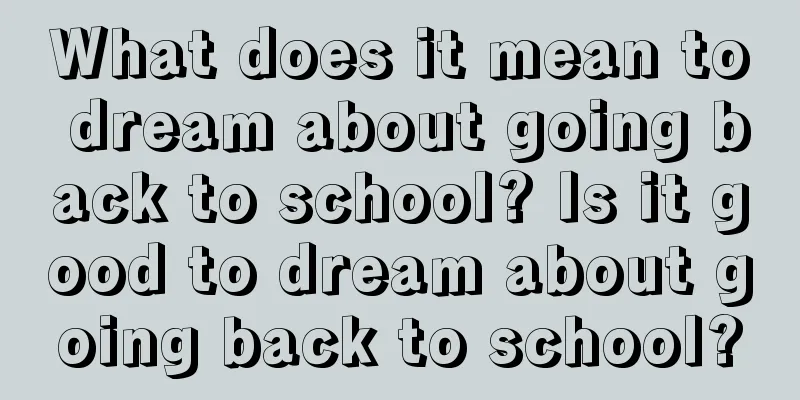 What does it mean to dream about going back to school? Is it good to dream about going back to school?