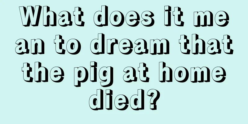 What does it mean to dream that the pig at home died?