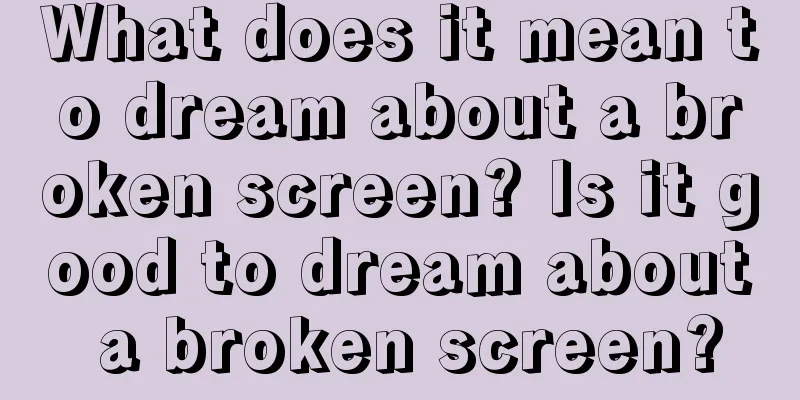 What does it mean to dream about a broken screen? Is it good to dream about a broken screen?