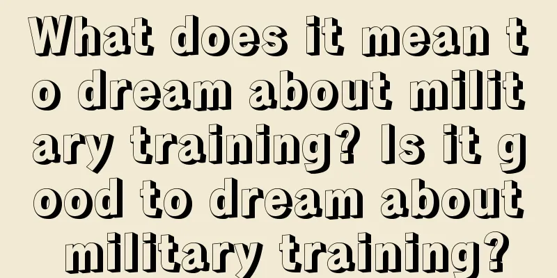 What does it mean to dream about military training? Is it good to dream about military training?