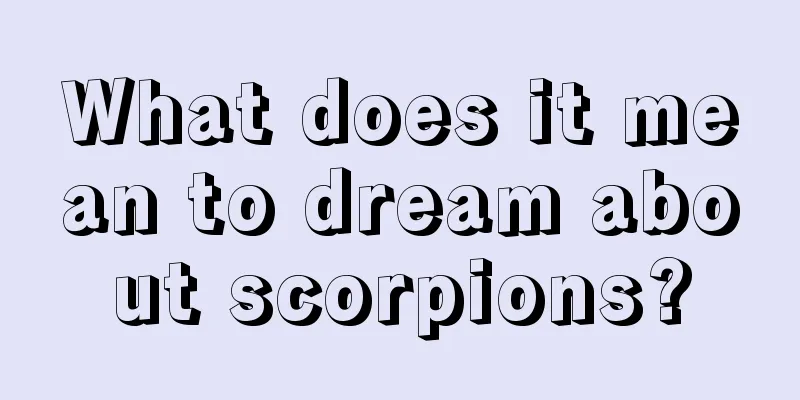 What does it mean to dream about scorpions?