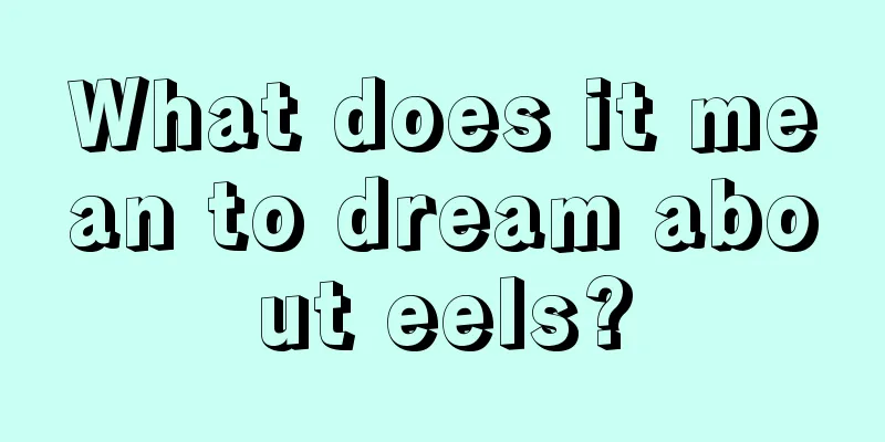 What does it mean to dream about eels?