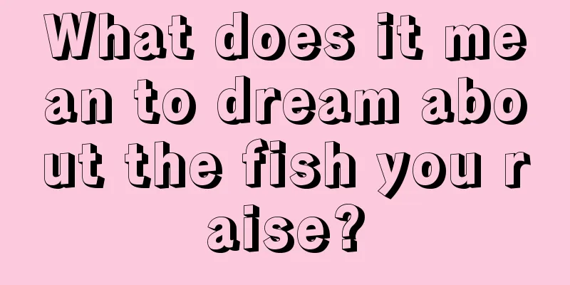 What does it mean to dream about the fish you raise?