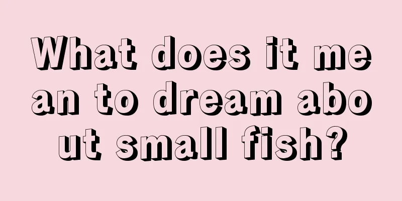 What does it mean to dream about small fish?