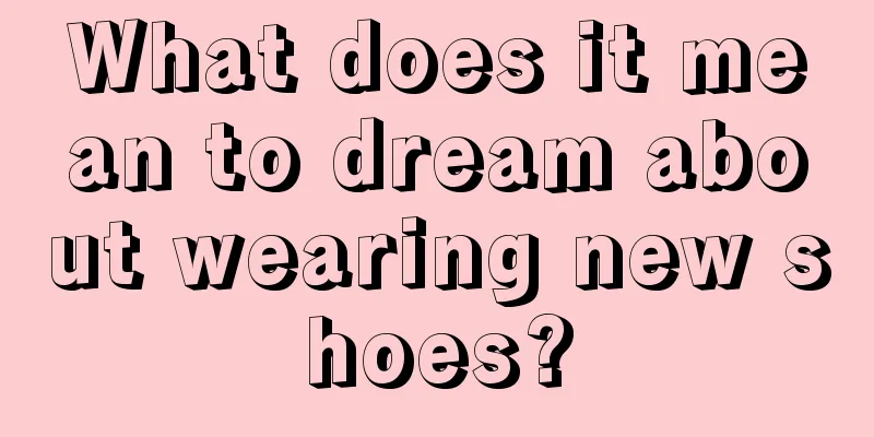 What does it mean to dream about wearing new shoes?