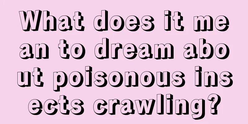 What does it mean to dream about poisonous insects crawling?