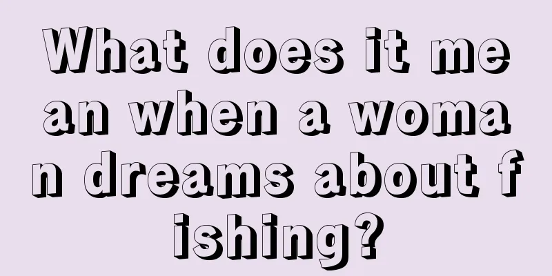 What does it mean when a woman dreams about fishing?