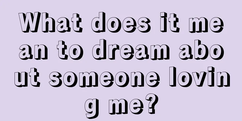 What does it mean to dream about someone loving me?