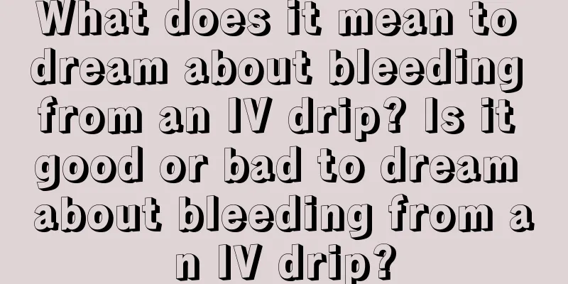 What does it mean to dream about bleeding from an IV drip? Is it good or bad to dream about bleeding from an IV drip?