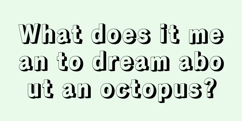 What does it mean to dream about an octopus?