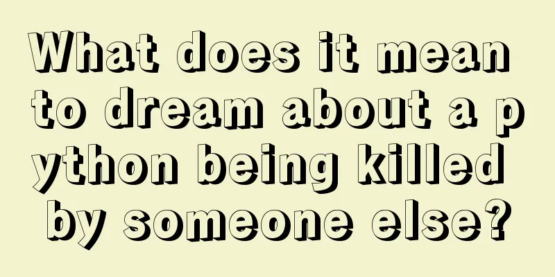 What does it mean to dream about a python being killed by someone else?