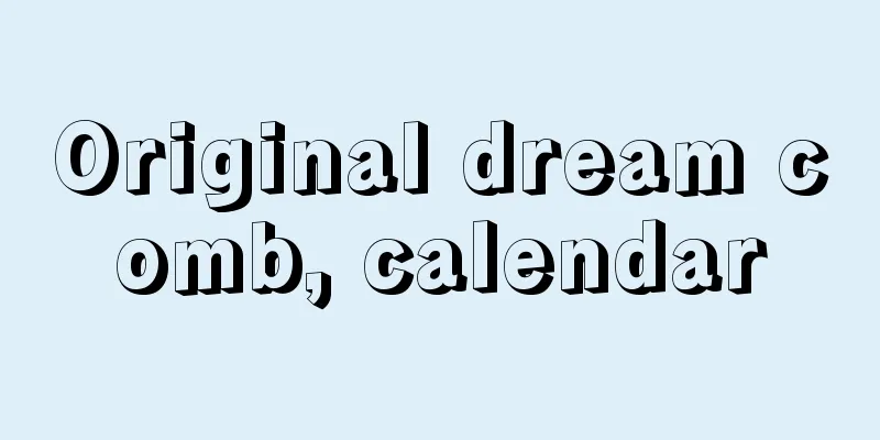 Original dream comb, calendar