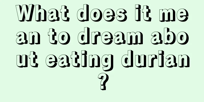 What does it mean to dream about eating durian?