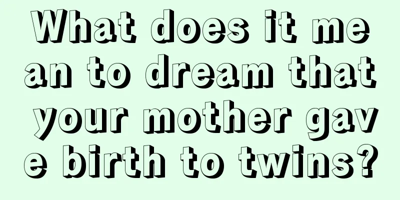 What does it mean to dream that your mother gave birth to twins?