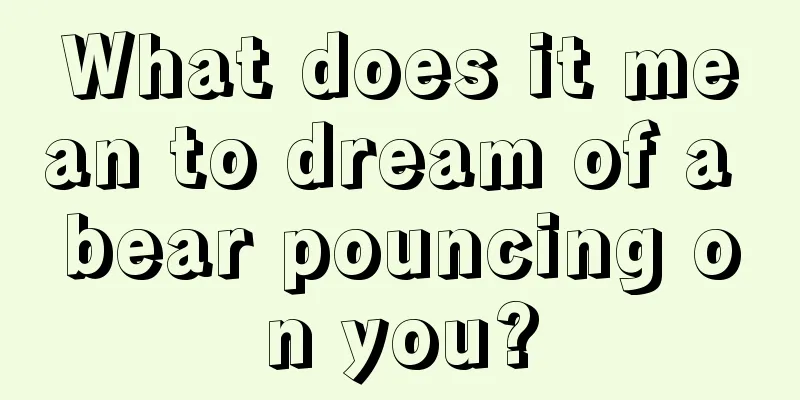 What does it mean to dream of a bear pouncing on you?