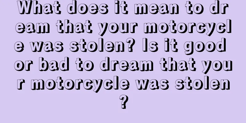 What does it mean to dream that your motorcycle was stolen? Is it good or bad to dream that your motorcycle was stolen?