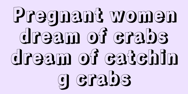 Pregnant women dream of crabs dream of catching crabs