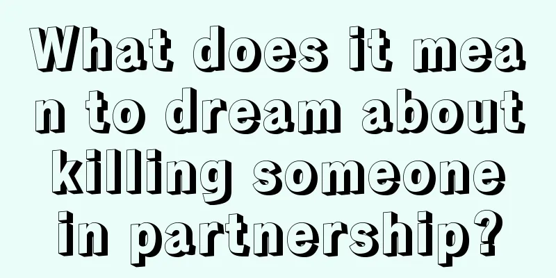 What does it mean to dream about killing someone in partnership?