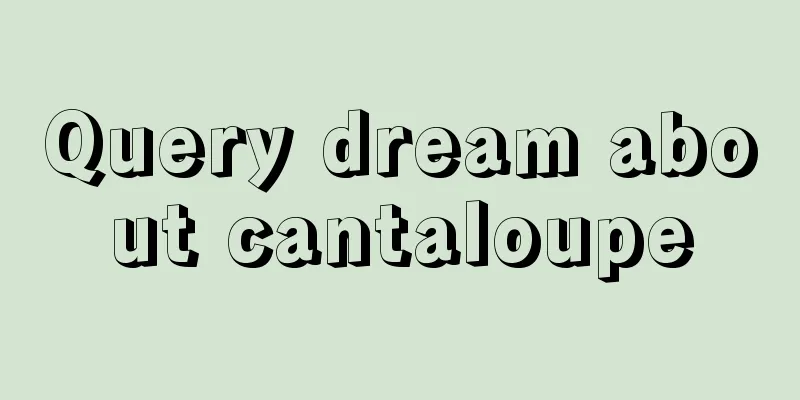 Query dream about cantaloupe