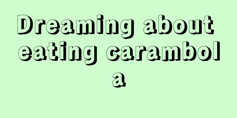 Dreaming about eating carambola