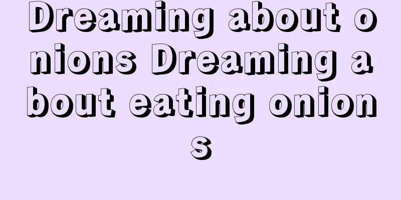 Dreaming about onions Dreaming about eating onions