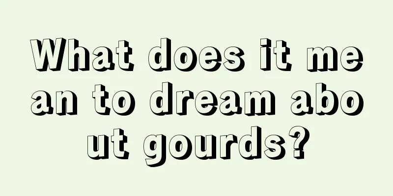 What does it mean to dream about gourds?