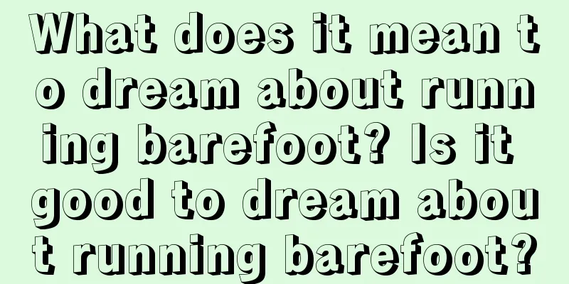 What does it mean to dream about running barefoot? Is it good to dream about running barefoot?