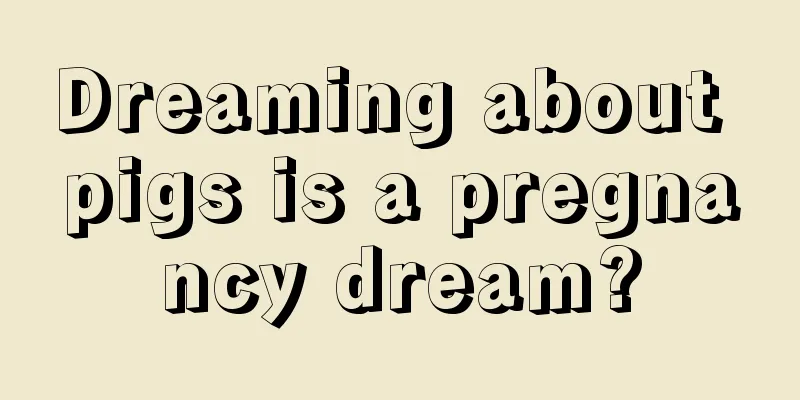 Dreaming about pigs is a pregnancy dream?