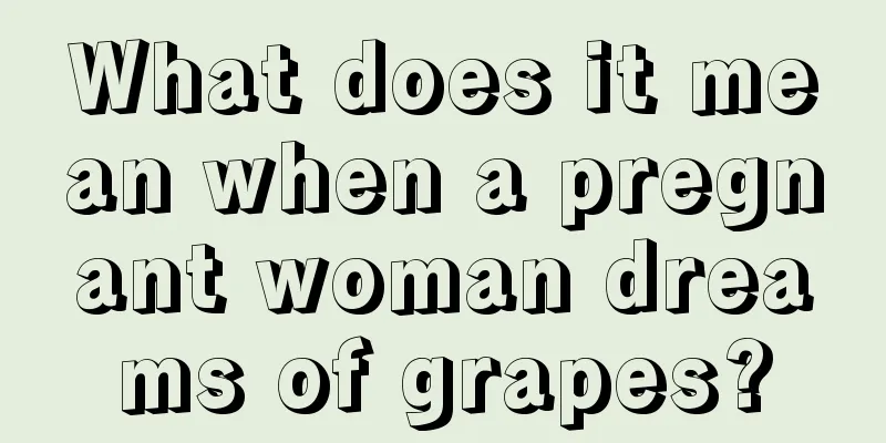 What does it mean when a pregnant woman dreams of grapes?