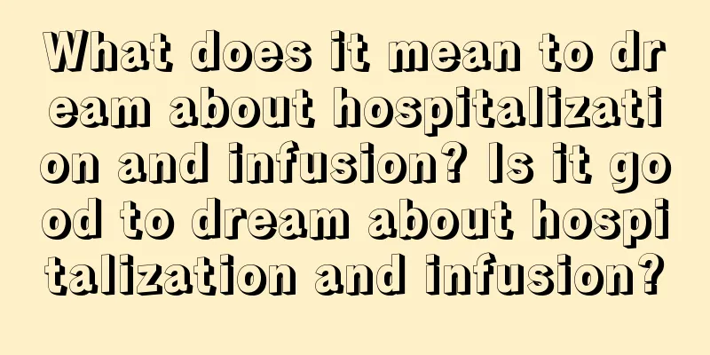 What does it mean to dream about hospitalization and infusion? Is it good to dream about hospitalization and infusion?