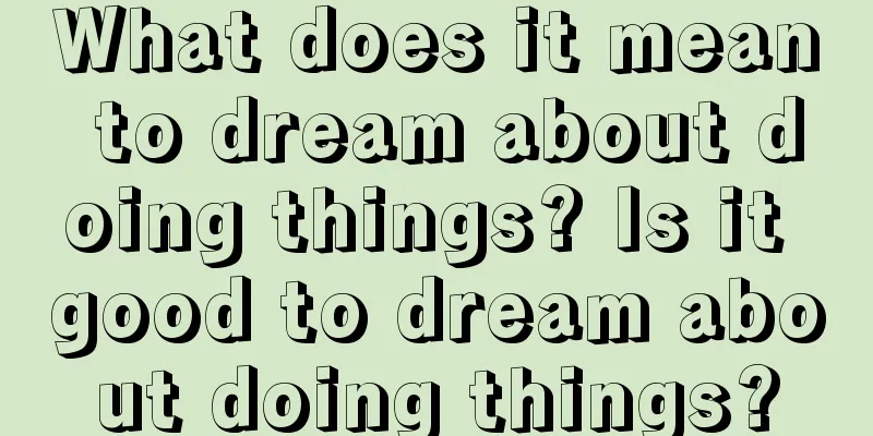 What does it mean to dream about doing things? Is it good to dream about doing things?