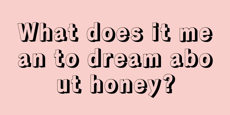 What does it mean to dream about honey?