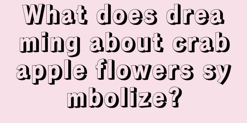 What does dreaming about crabapple flowers symbolize?