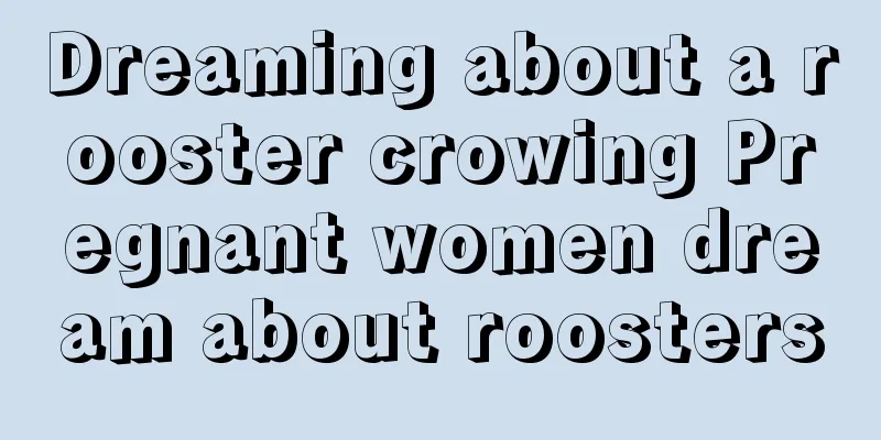 Dreaming about a rooster crowing Pregnant women dream about roosters